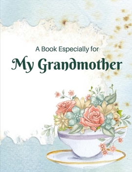 A Book Especially For My Grandmother: Fill in the blank journal as a gift of love for Christmas, Mother's Day and just because