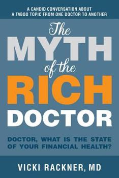 Paperback The Myth of the Rich Doctor: Doctor, What Is the State of Your Financial Health? Book