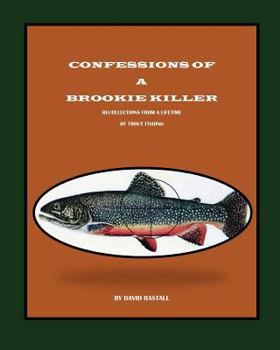 Paperback Confessions of a Brookiekiller: Recollections from a Liftetime of Trout Fishing Book