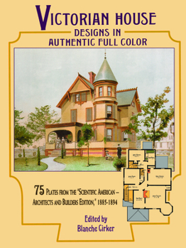 Paperback Victorian House Designs in Authentic Full Color: 75 Plates from the Scientific American -- Architects and Builders Edition, 1885-1894 Book