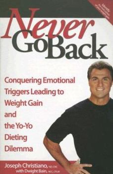 Paperback Never Go Back: Conquering Emotional Triggers Leading to Weight Gain and the Yo-Yo Dieting Dilemma Book
