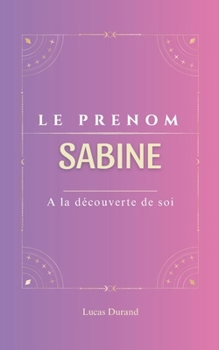 Paperback Sabine: Le prénom SABINE psychogénéalogie ORIGINE signification ETYMOLOGIE Symbolique transgénérationnel livre [French] Book