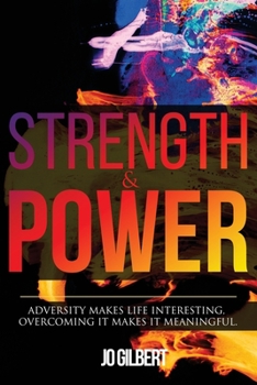 Paperback Strength & Power: Adversity Makes Life Interesting, Overcoming it Makes it Meaningful Book