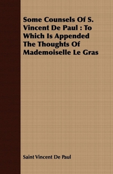 Paperback Some Counsels Of S. Vincent De Paul: To Which Is Appended The Thoughts Of Mademoiselle Le Gras Book