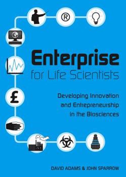 Paperback Enterprise for Life Scientists: Developing Innovation and Entrepreneurship in the Biosciences Book