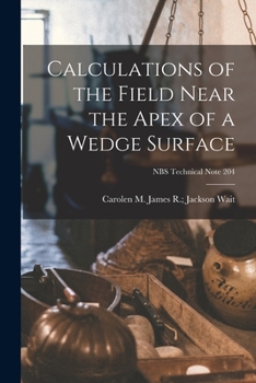 Paperback Calculations of the Field Near the Apex of a Wedge Surface; NBS Technical Note 204 Book