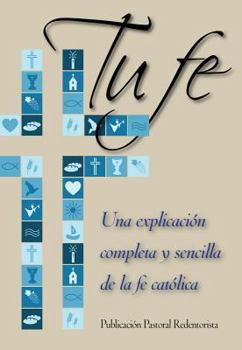 Paperback Tu Fe: Una Explicacion Completa y Sencilla de La Fe Catolica [Spanish] Book