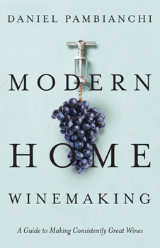 Paperback Modern Home Winemaking: A Guide to Making Consistently Great Wines Book