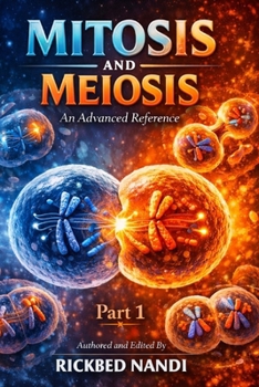 MITOSIS AND MEIOSIS: AN ADVANCED REFERENCE: PART I