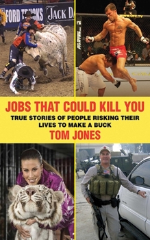 Paperback Jobs That Could Kill You: True Stories of People Risking Their Lives to Make a Buck Book