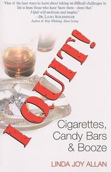 Paperback I Quit! Cigarettes, Candy Bars & Booze Book