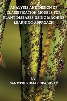 Paperback Analysis and Design of Classification Models for Plant Diseases Using Machine Learning Approach Book