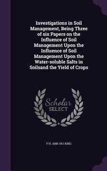 Hardcover Investigations in Soil Management, Being Three of six Papers on the Influence of Soil Management Upon the Influence of Soil Management Upon the Water- Book