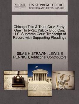 Paperback Chicago Title & Trust Co V. Forty-One Thirty-Six Wilcox Bldg Corp U.S. Supreme Court Transcript of Record with Supporting Pleadings Book