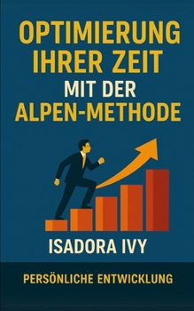 Optimierung Ihrer Zeit mit der ALPEN-Methode (German Edition)