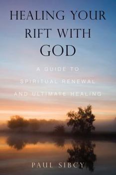 Paperback Healing Your Rift with God: A Guide to Spiritual Renewal and Ultimate Healing Book