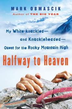 Hardcover Halfway to Heaven: My White-Knuckled--And Knuckleheaded--Quest for the Rocky Mountain High Book