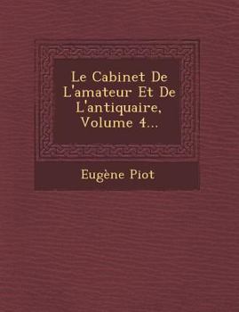 Paperback Le Cabinet de L'Amateur Et de L'Antiquaire, Volume 4... [French] Book