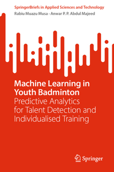 Paperback Machine Learning in Youth Badminton: Predictive Analytics for Talent Detection and Individualised Training Book