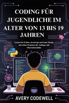 Paperback Coding Für Jugendliche Im Alter Von 13 Bis 19 Jahren: Lernen Sie Python, JavaScript und Game Design mit echten Projekten für Anfänger und Oberstufensc [German] Book