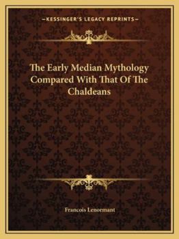 Paperback The Early Median Mythology Compared With That Of The Chaldeans Book