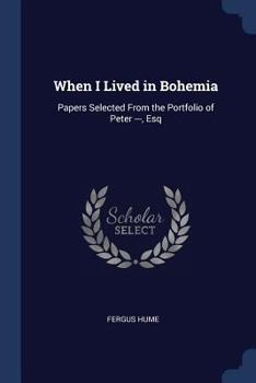 Paperback When I Lived in Bohemia: Papers Selected From the Portfolio of Peter ---, Esq Book