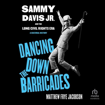 Dancing Down the Barricades: Sammy Davis Jr. and the Long Civil Rights Era
