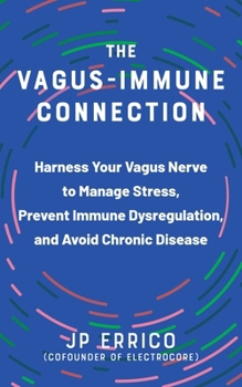 Paperback The Vagus-Immune Connection: Harness Your Vagus Nerve to Manage Stress, Prevent Immune Dysregulation, and Avoid Chronic Disease Book