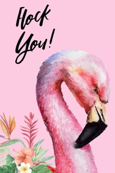Flock You!: Pink Flamingo Blank Lined Journal | Gift for Girls & Women Who Love Flamingos | Notebook for Journaling, Brainstorming & Ideas