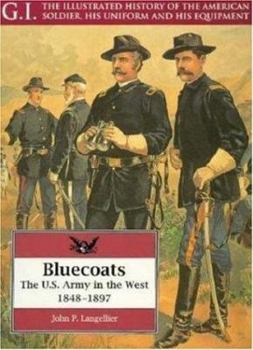 Paperback The Bluecoats: The U.S. Army in the West, 1848-1897 Book