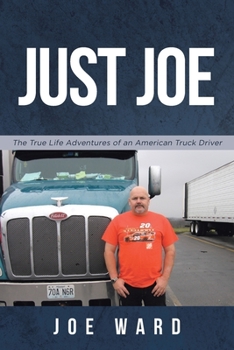 Paperback Just Joe: True Life Adventures of an American Truck Driver Book