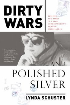 Hardcover Dirty Wars and Polished Silver: The Life and Times of a War Correspondent Turned Ambassatrix Book