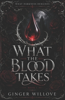 What the Blood Takes: A Dark Vampire Blood Bond Romance (What Darkness Demands)