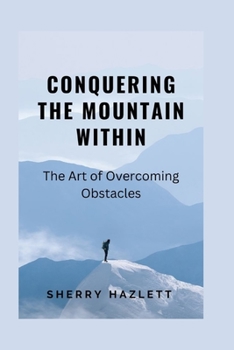 Paperback Conquering the Mountain Within: The Art of Overcoming Obstacles Book