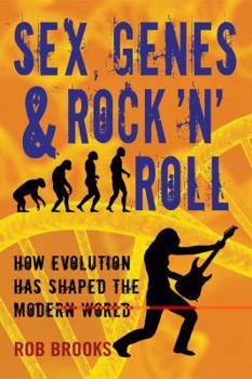 Hardcover Sex, Genes & Rock 'n' Roll: How Evolution Has Shaped the Modern World Book