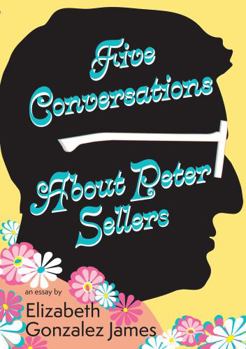 Paperback Five Conversations about Peter Sellers: Hybrid Play/Essay Book