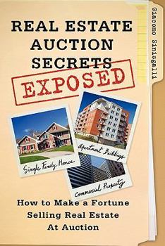 Paperback Real Estate Auction Secrets Exposed: How To Make A Fortune Selling Real Estate at Auction Book