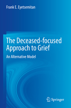 Paperback The Deceased-Focused Approach to Grief: An Alternative Model Book