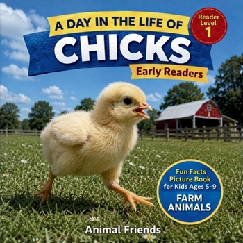 Chicks: A Day in the Life of a Chick for Kids: Fun Facts Nonfiction Picture Book for Early Readers, Classrooms, and Homeschool Kids Ages 5–9