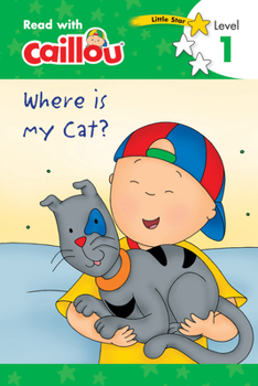 Où est mon chat? - Lis avec Caillou, Niveau 1 (French edition of Caillou: Where is my Cat?) (Read with Caillou)