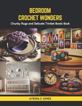 Paperback Bedroom Crochet Wonders: Chunky Rugs and Delicate Trinket Bowls Book