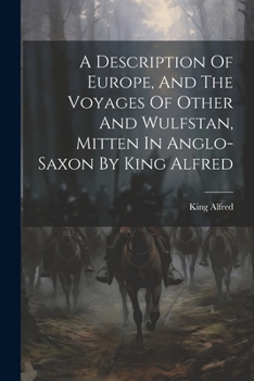 Paperback A Description Of Europe, And The Voyages Of Other And Wulfstan, Mitten In Anglo-saxon By King Alfred Book