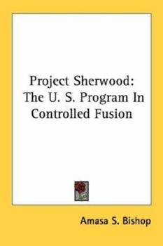 Project Sherwood: the U.S. Program in Controlled Fusion