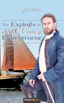 Paperback The Exploits of an 18th Century Entrepreneur: 'A Smugglers Tale' Book