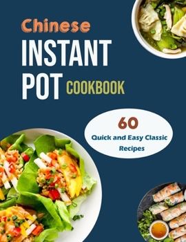 Paperback Chinese Instant Pot Cookbook: 60 Quick and Easy Classic Recipes Book