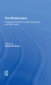 The Modernizers: Overseas Students, Foreign Employees, and Meiji Japan