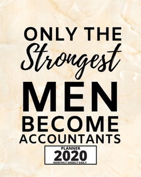 Paperback Only The Strongest Men Become Accountants: 2020 Planner For Accountant, 1-Year Daily, Weekly And Monthly Organizer With Calendar, Great Gift Idea For Book