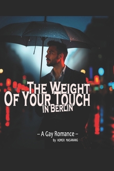 Paperback The Weight of Your Touch in Berlin: A Gay Romance Book