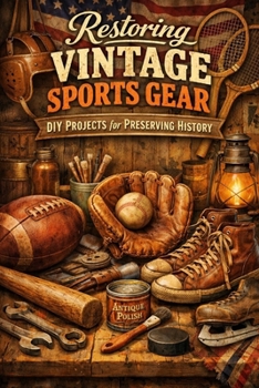 Paperback Restoring Vintage Sports Gear: DIY Projects for Preserving History Book