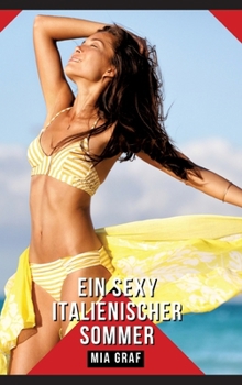 Ein sexy italienischer Sommer: Geschichten mit explizitem Sex für Erwachsene - German Hot Stories for Couples (German Edition)